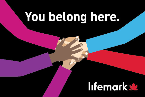 Image of stacked hands along with "You belong here," which is a Lifemark value.