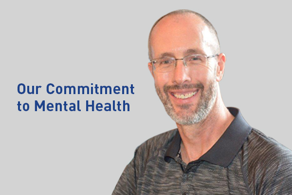 Image that says Our Commitment to Mental Health. Image of Keith Hanson