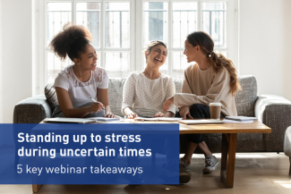 Standing up to stress  during uncertain times 5 key webinar takeaways